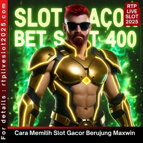 Cara Memilih Slot Gacor Berujung Maxwin