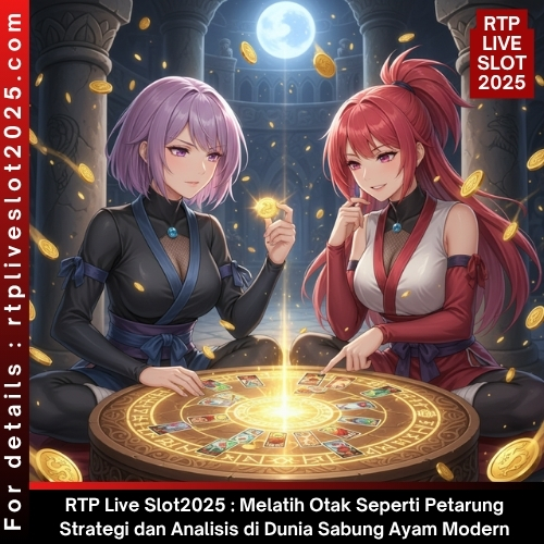 RTP Live Slot2025 : Melatih Otak Seperti Petarung Strategi dan Analisis di Dunia Sabung Ayam Modern