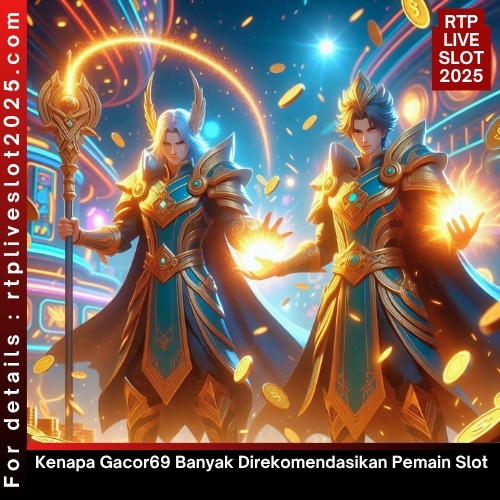 Kenapa Gacor69 Banyak Direkomendasikan Pemain Slot
